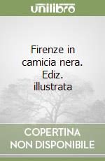 Firenze in camicia nera. Ediz. illustrata libro