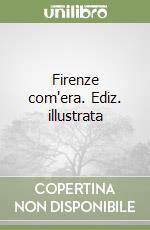Firenze com'era. Ediz. illustrata