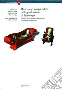 Manuale etico-giuridico della professione di psicologo. Raccolta delle norme fondametnali annotate e commentate libro