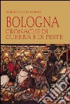 Bologna. Cronache di guerra e di peste libro di Colombari Roberto