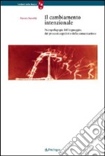 Il cambiamento intenzionale. Psicopedagogia del linguaggio, dei processi cognitivi e della comunicazione libro