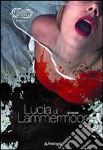 Gaetano Donizetti. Lucia di Lammermoor. Ediz. illustrata libro