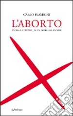 L'aborto. Storia e attualità di un problema sociale libro