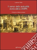 Il senso della mutualità. Storia della Campa libro