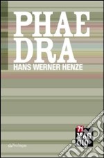 Phaedra di Hans Werner Henze libro