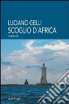 Scoglio d'Africa libro di Gelli Luciano