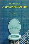 La lingua neolatrina. Visite guidate ai luoghi comuni dell'italiano del terzo millennio libro