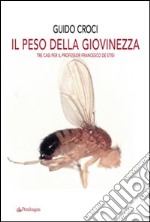 Il peso della giovinezza. Tre casi per il professor Francesco de Stisi libro