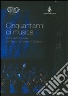 Cinquant'anni di musica. Storia dell'orchestra del teatro comunale di Bologna libro