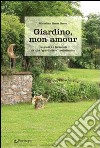 Giardino, mon amour. Le gioie e i tormenti di una «giardiniera» autodidatta libro di Heuzé Bacco Micheline