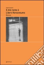 Il mio nome é Libero Nonconsumo libro