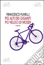 Più alti dei giganti, più veloci di Moser libro