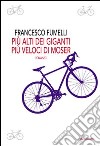 Più alti dei giganti, più veloci di Moser libro di Fumelli Francesco