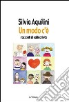 Un modo c'è. Racconti di solidarietà libro di Aquilini Silvia