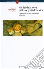 Gli dei della notte sulle sorgenti della vita. Il trauma precoce dalla coppiamadre al bambino libro