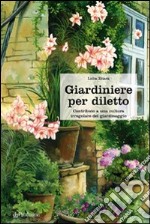 Giardiniere per diletto. Contributo a una cultura irregolare del giardinaggio libro