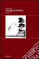 I dialoghi di Umberto libro