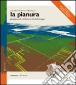 La pianura. Geologia suoli e ambienti in Emilia-Romagna libro