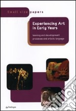 Experiencing art in early years. Lerning and development processes and artistic language libro