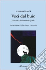 Voci dal buio. Poesie in dialetto romagnolo libro