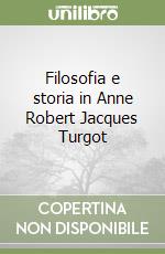 Filosofia e storia in Anne Robert Jacques Turgot libro