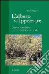 L'albero di Ippocrate. Quando la medicina si confronta con la vita libro di Reggiani Alberto