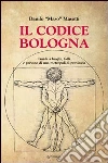Il codice Bologna. Guida ai luoghi, fatti e persone di una metropoli di provincia libro
