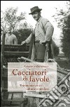 Cacciatori di favole. Testimonianze di cultura contadina libro