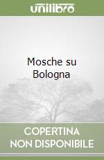 Mosche su Bologna