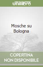 Mosche su Bologna libro