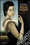 Aquae passeris. La vita di Milena Pavlovic Barilli. Ediz. illustrata libro