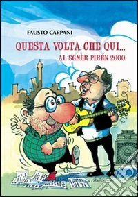 Questa volta che qui. Al sgnèr pirén 2000