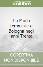 La Moda femminile a Bologna negli anni Trenta libro