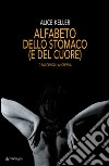 Alfabeto dello stomaco (e del cuore). Ti racconto l'anoressia libro