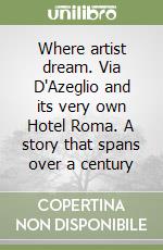 Where artist dream. Via D'Azeglio and its very own Hotel Roma. A story that spans over a century libro