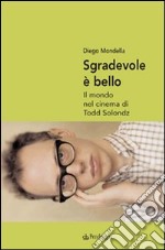 Sgradevole è bello. Il mondo nel cinema di Todd Solondz libro