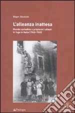 L'alleanza inattesa. Mondo contadino e prigionieri alleati in fuga in Italia (1943-1945)
