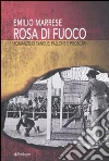 Rosa di fuoco. Romanzo di sangue, pallone e piroscafi libro