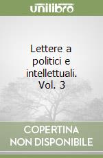 Lettere a politici e intellettuali. Vol. 3 libro