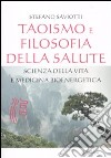 Taoismo e filosofia della salute. Scienza della vita e medicina bioenergetica libro