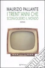 I trent'anni che sconvolsero il mondo libro