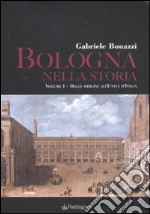 Bologna nella storia: Dalle origini all'Unità d'Italia-Dall'Unità d'Italia agli anni Duemila libro