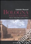 Bologna nella storia: Dalle origini all'Unità d'Italia-Dall'Unità d'Italia agli anni Duemila libro