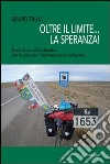 Oltre il limite... la speranza! Diario di un ciclista diabetico che ha percorso il Sud America per solidarietà libro