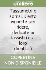 Tassametri e sorrisi. Cento vignette per ridere, dedicate ai tassisti (e ai loro clienti...) libro