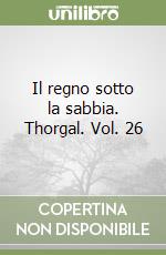 Il regno sotto la sabbia. Thorgal. Vol. 26 libro