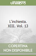 L'inchiesta. XIII. Vol. 13 libro