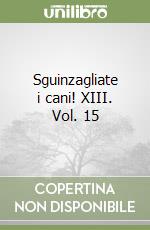 Sguinzagliate i cani! XIII. Vol. 15 libro