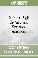 X-Men. Figli dell'atomo. Secondo episodio libro