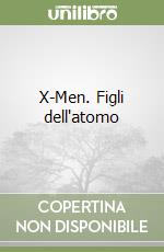 X-Men. Figli dell'atomo libro